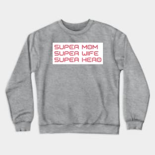 Super Mom, Super Wife, Super Hero. Funny Mom Life Design. Great Mothers Day Gift. Crewneck Sweatshirt